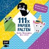 111 x Papierfalten - Drache, Meerjungfrau, Hexe und Co.