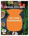 Genussmomente: Genial kochen mit dem Thermomix