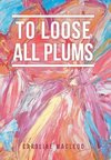 To Loose All Plums