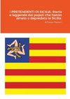 I PRETENDENTI DI SICILIA. Storia e leggende dei popoli che hanno amato o depredato la Sicilia.