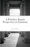 A Primitive Baptist Perspective on Galatians