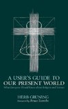 A User's Guide to Our Present World