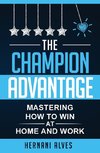 The Champion Advantage - Mastering How To WIN at Home and Work