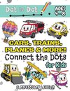 Cars, Trains, Planes & More Connect the Dots for Kids