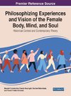 Philosophising Experiences and Vision of the Female Body, Mind, and Soul