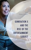 Generation X and the Rise of the Entertainment Subject