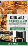 Guida alla Friggitrice ad Aria