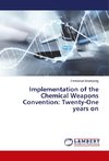 Implementation of the Chemical Weapons Convention: Twenty-One years on