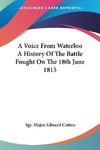 A Voice From Waterloo A History Of The Battle Fought On The 18th June 1815