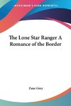 The Lone Star Ranger A Romance of the Border