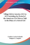 Village Life in America 1852 to 1872 Including the Period of the American Civil War as Told in the Diary of a School Girl