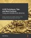 LLVM Techniques, Tips, and Best Practices Clang and Middle-End Libraries