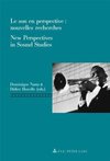 Le son en perspective: nouvelles recherches. New Perspectives in Sound Studies