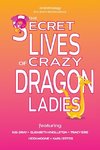 The Secret Lives of Crazy Dragon Ladies