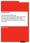 Das Kontrollverhalten des Bundesverfassungsgerichts gegenüber dem Europäischen Gerichtshof. Die Public Sector Purchasing Program-Entscheidung von 2020