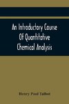 An Introductory Course Of Quantitative Chemical Analysis, With Explanatory Notes And Stoichiometrical Problems