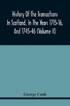 History Of The Transactions In Scotland, In The Years 1715-16, And 1745-46