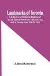 Landmarks Of Toronto; A Collection Of Historical Sketches Of The Old Town Of York From 1792 Until 1833, And Of Toronto From 1834 To 1893