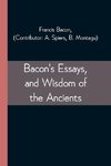 Bacon's Essays, and Wisdom of the Ancients