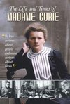 THE LIFE AND TIMES OF MADAME CURIE