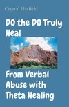 DO the DO Truly Heal     From Verbal Abuse with Theta Healing