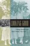 Lowe, M: Looking Good - College Women and Body Image, 1875-1