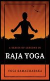 A Series of Lessons in Raja Yoga