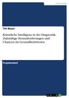 Künstliche Intelligenz in der Diagnostik. Zukünftige Herausforderungen und Chancen im Gesundheitswesen