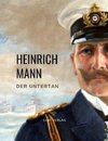 Heinrich Mann: Der Untertan. Vollständige Neuausgabe