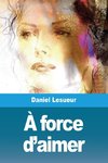 À force d'aimer