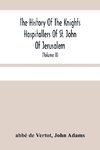 The History Of The Knights Hospitallers Of St. John Of Jerusalem