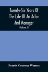 Twenty-Six Years Of The Life Of An Actor And Manager