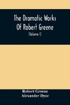 The Dramatic Works Of Robert Greene