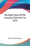 The Early Years Of The Saturday Club 1855 To 1870