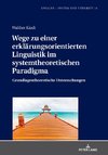 Wege zu einer erklärungsorientierten Linguistik im systemtheoretischen Paradigma