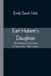 Earl Hubert's Daughter; The Polishing of the Pearl - A Tale of the 13th Century