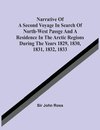 Narrative Of A Second Voyage In Search Of North-West Passge And A Residence In The Arctic Regions During The Years 1829, 1830, 1831, 1832, 1833