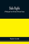 State Rights; A Photograph From The Ruins Of Ancient Greece, With Appended Dissertations On The Ideas Of Nationality, Of Sovereignty, And The Right Of Revolution