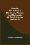 Shooting And Fishing In The Rivers, Prairies, And Backwoods Of North America (Volume Ii)