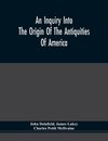 An Inquiry Into The Origin Of The Antiquities Of America