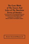 The Game Birds Of The Coasts And Lakes Of The Northern States Of America. A Full Account Of The Sporting Along Our Sea-Shores And Inland Waters, With A Comparison Of The Merits Of Breech-Loaders And Muzzle-Loaders