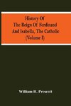 History Of The Reign Of Ferdinand And Isabella, The Catholic (Volume I)