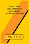 History Of The Reign Of Ferdinand And Isabella, The Catholic (Volume Iii)