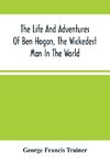 The Life And Adventures Of Ben Hogan, The Wickedest Man In The World. Containing A Full Account Of His Thrilling And Remarkable Experiences, Together With A Complete Report Of His Triumphs In The Prize Ring, And His Career In The Oil Regions In The Far We