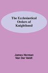 The Ecclesiastical Orders Of Knighthood