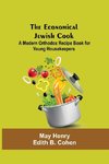 The Economical Jewish Cook; A Modern Orthodox Recipe Book For Young Housekeepers