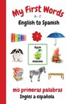 My First Words A - Z English to Spanish