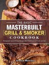 The Basic Masterbuilt Grill & Smoker Cookbook