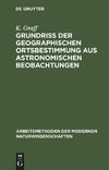 Grundriß der geographischen Ortsbestimmung aus astronomischen Beobachtungen