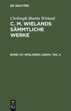 C. M. Wielands Sämmtliche Werke, Band 53, Wielands Leben, Teil 4